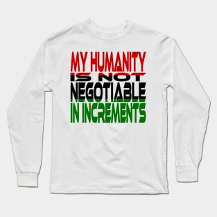 My Humanity is Not Negotiable in Increments (Red, Black, Green) Idium Series Long Sleeve T-Shirt